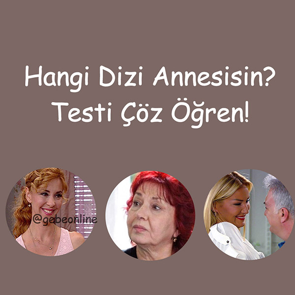 Hangi Dizi Annesisin? Testi Çöz Öğren!