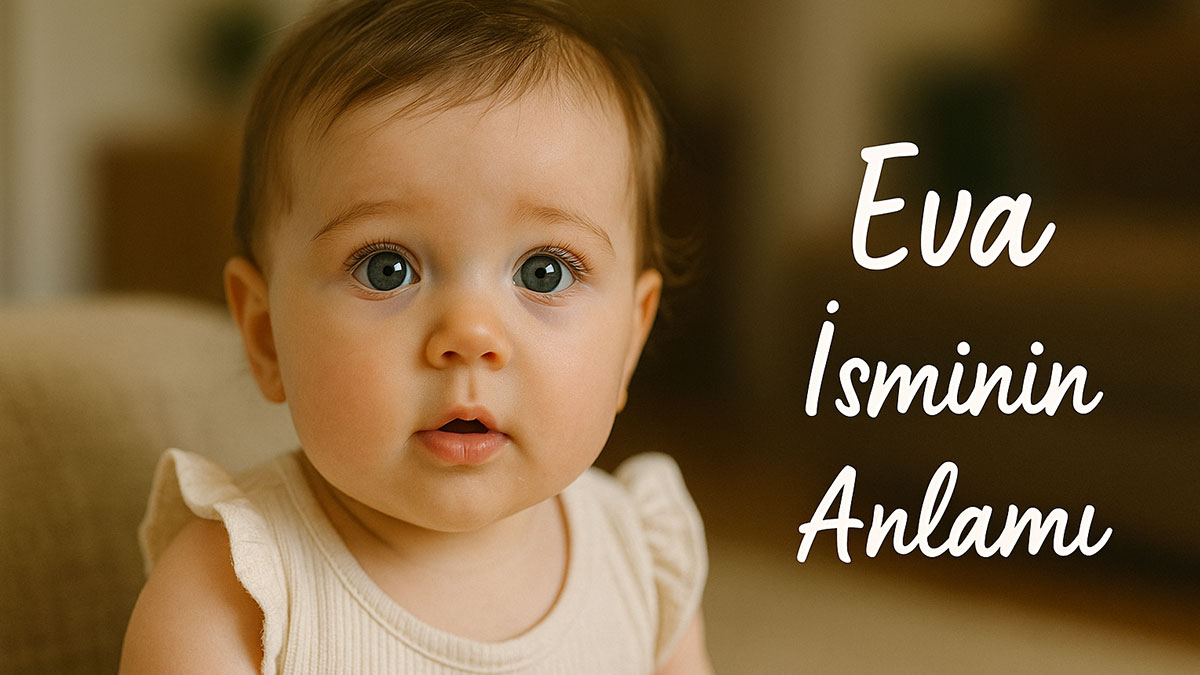 Eva İsminin Anlamı Nedir? Kökeni Ve Özellikleri