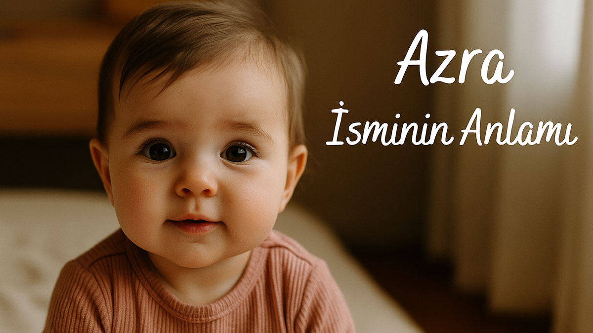 Azra İsminin Anlamı Nedir? Kökeni Ve Özellikleri