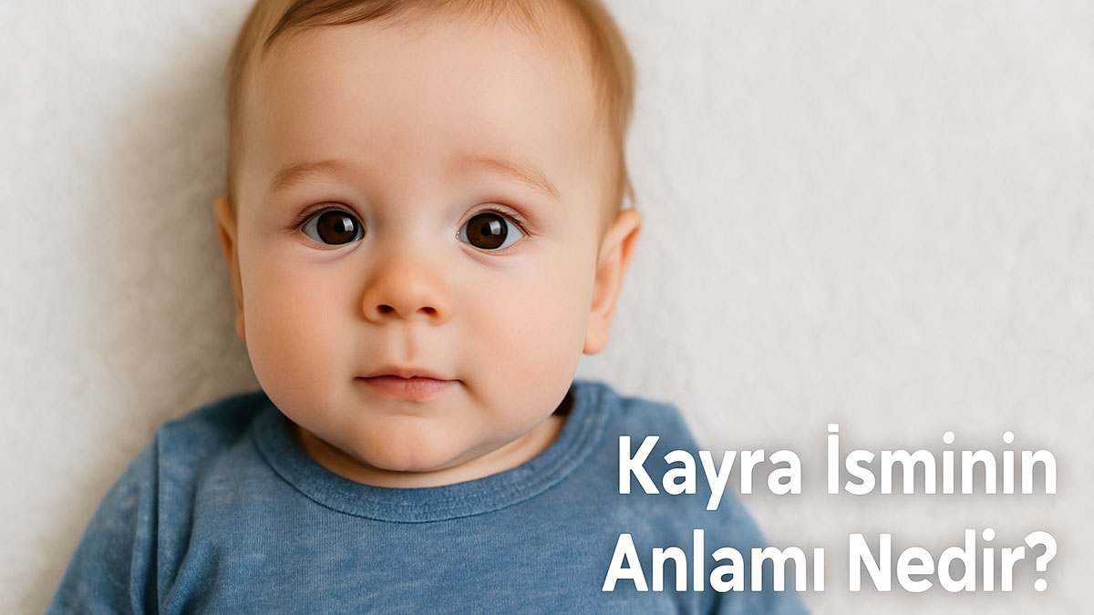 Kayra İsminin Anlamı Nedir? Kökeni Ve İsim Analizi