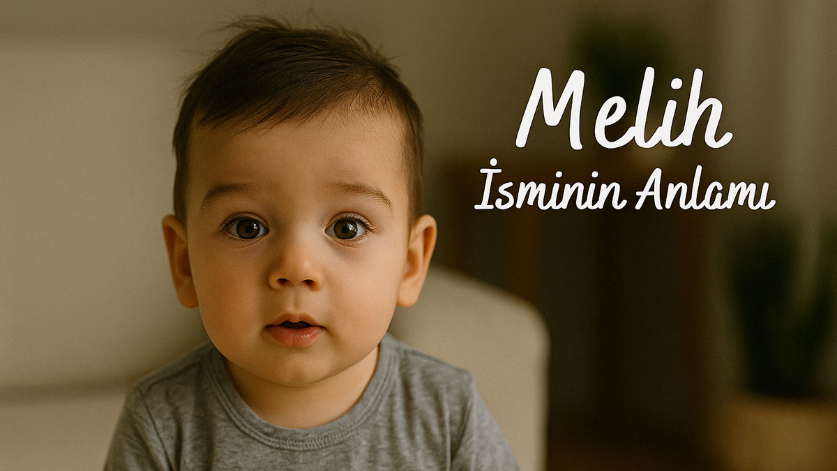 Melih İsminin Anlamı Nedir? Kökeni Ve Özellikleri
